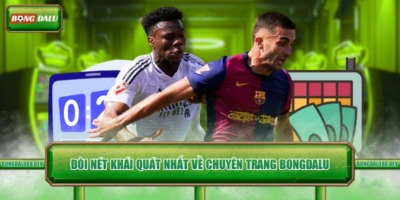 Đôi nét khái quát nhất về chuyên trang Bongdalu