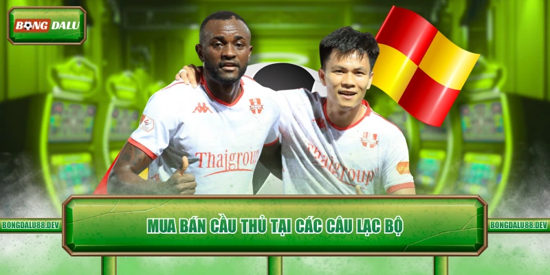 Mua bán cầu thủ tại các câu lạc bộ