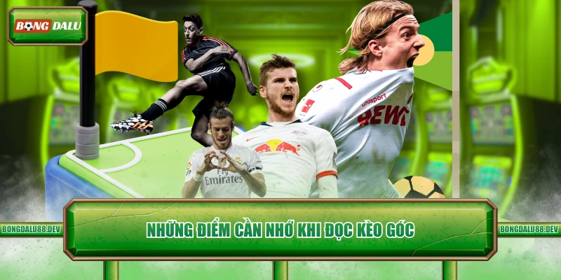 Những điểm cần nhớ khi đọc kèo góc
