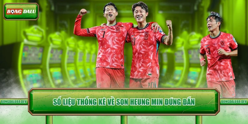 Số liệu thống kê về Son Heung Min đúng đắn 