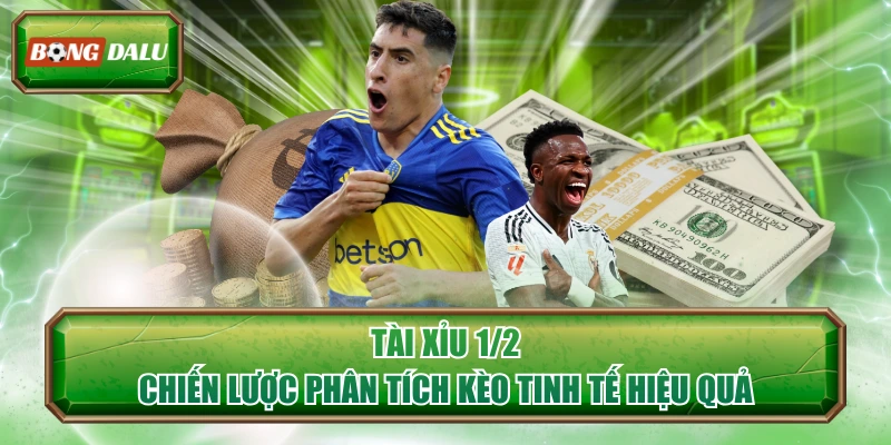 Tài Xỉu 1/2 - Chiến Lược Phân Tích Kèo Tinh Tế Hiệu Quả